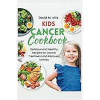 KIDS CANCER COOKBOOK: Delicious and Healthy Recipes for Cancer Treatment and Recovery for Cancer kids KIDS CANCER COOKBOOK: Delicious and Healthy Recipes for Cancer Treatment and Recovery for Cancer kids Paperback Kindle