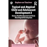 Typical and Atypical Child and Adolescent Development 2 Genes, Fetal Development and Early Neurological Development (Topics from Child and Adolescent Psychology) Typical and Atypical Child and Adolescent Development 2 Genes, Fetal Development and Early Neurological Development (Topics from Child and Adolescent Psychology) Kindle Hardcover Paperback