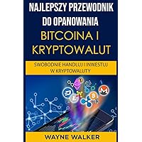 Najlepszy Przewodnik Do Opanowania Bitcoina i Kryptowalut (Polish Edition) Najlepszy Przewodnik Do Opanowania Bitcoina i Kryptowalut (Polish Edition) Paperback