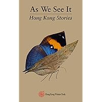 As We See It: Hong Kong Stories (Hong Kong Writers Circle Anthology Book 7) As We See It: Hong Kong Stories (Hong Kong Writers Circle Anthology Book 7) Kindle