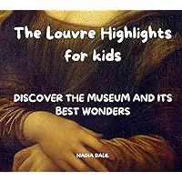 The Louvre Highlights for kids: Introducing art to children aged 6 to 10 - 20 paintings, sculptures and architecture - prepare a visit at the Louvre ... or just enjoy from afar. (Museums Highlights) The Louvre Highlights for kids: Introducing art to children aged 6 to 10 - 20 paintings, sculptures and architecture - prepare a visit at the Louvre ... or just enjoy from afar. (Museums Highlights) Kindle Paperback