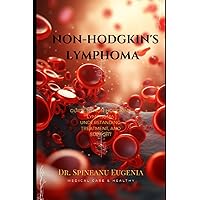 Guide to Non-Hodgkin's Lymphoma: Understanding, Treatment, and Support Guide to Non-Hodgkin's Lymphoma: Understanding, Treatment, and Support Paperback Kindle