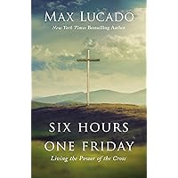 Six Hours One Friday: Living the Power of the Cross Six Hours One Friday: Living the Power of the Cross Hardcover Audible Audiobook Kindle Paperback Audio CD