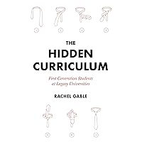 The Hidden Curriculum: First Generation Students at Legacy Universities The Hidden Curriculum: First Generation Students at Legacy Universities Paperback Kindle Hardcover