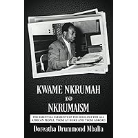 Kwame Nkrumah and Nkrumaism: The Essential Elements of the Ideology for All African People, Those at Home and Those Abroad Kwame Nkrumah and Nkrumaism: The Essential Elements of the Ideology for All African People, Those at Home and Those Abroad Paperback Kindle