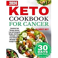Keto for Cancer Cookbook: The Ketogenic Therapy Guide: Low Carb Recipes, Nutritional Tips, and a Positive Mindset for Metabolic Power Treatment Keto for Cancer Cookbook: The Ketogenic Therapy Guide: Low Carb Recipes, Nutritional Tips, and a Positive Mindset for Metabolic Power Treatment Paperback