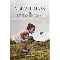 MALNUTRITION IN UNDERFIVEES MALNUTRITION IN UNDERFIVEES Kindle