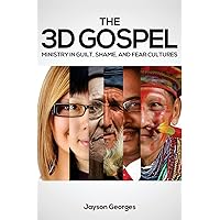 The 3D Gospel: Ministry in Guilt, Shame, and Fear Cultures The 3D Gospel: Ministry in Guilt, Shame, and Fear Cultures Paperback Kindle