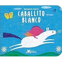 Caballito blanco / Little White Horse (Coleccion Bb) (Spanish Edition) Caballito blanco / Little White Horse (Coleccion Bb) (Spanish Edition) Kindle Board book