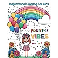 Positive Vibes Simple Inspirational Coloring For Girls: 50 Large and Easy Designs with Daily Affirmations to Empower Girls and Boost Confidence
