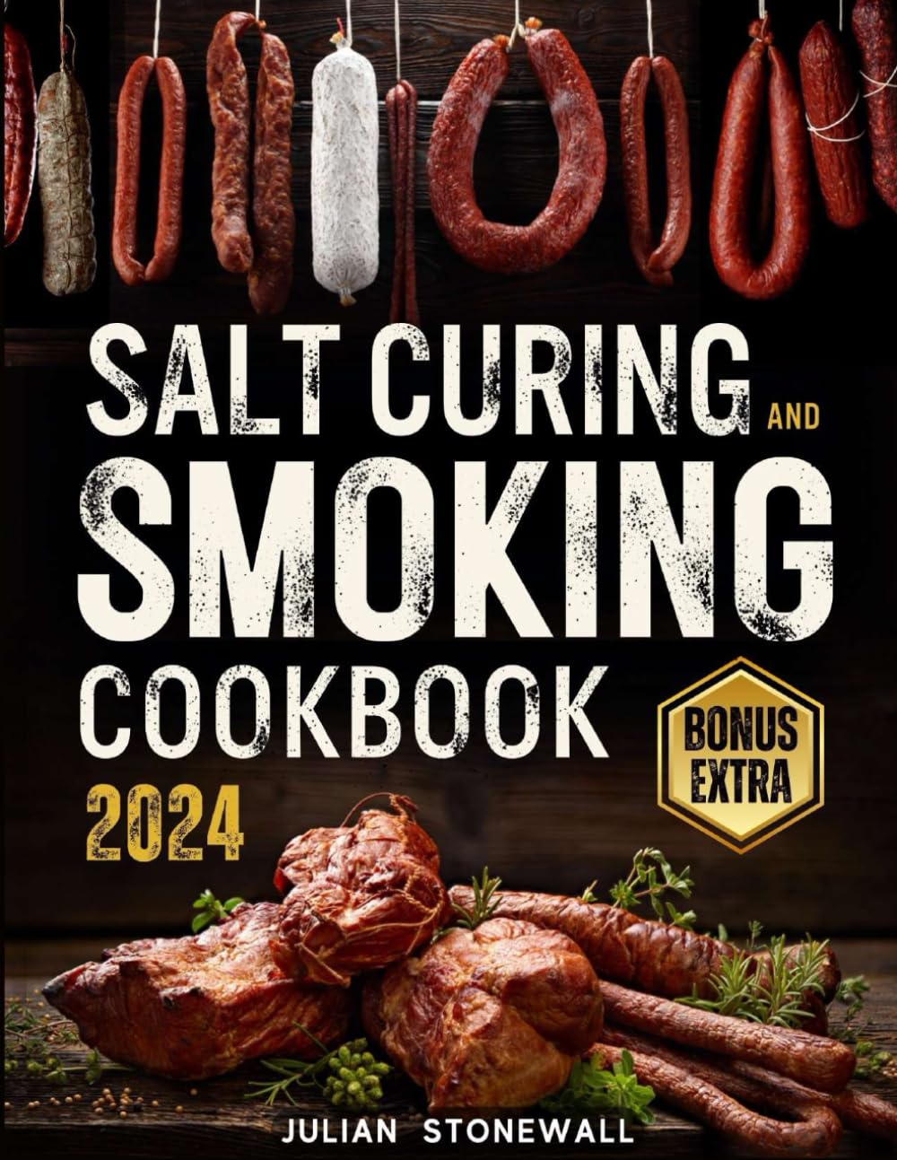 Salt Curing & Smoking Cookbook: The Bible • Master The Art of Safely Preserving Your Meat, Fish, and Game with Time-Tested Techniques and 180+ Easy, Succulent Recipes Ready to Taste All Year Round
