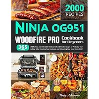Ninja OG951 Woodfire Pro Cookbook for Beginners: 365 Days of Effortless and Delectable Outdoor Grill and Smoker Recipes for Perfecting Your Grilling Skills, Elevating Your Cookouts, and Unleashing Y