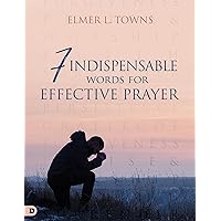 7 Indispensable Words for Effective Prayer 7 Indispensable Words for Effective Prayer Kindle Paperback