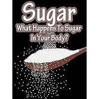 Sugar, What Happens To Sugar In Your Body?