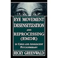 Eye Movement Desensitization Reprocessing (EMDR) in Child and Adolescent Psychotherapy Eye Movement Desensitization Reprocessing (EMDR) in Child and Adolescent Psychotherapy Hardcover