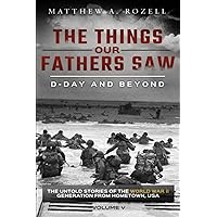 D-Day and Beyond: The Things Our Fathers Saw—The Untold Stories of the World War II Generation-Volume V D-Day and Beyond: The Things Our Fathers Saw—The Untold Stories of the World War II Generation-Volume V Paperback Audible Audiobook Kindle Hardcover