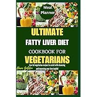Ultimate Fatty Liver Diet Cookbook For Vegetarians: Low-Fat Vegetarian Recipes To Assist With Cleansing And Improving Your Liver Health! Ultimate Fatty Liver Diet Cookbook For Vegetarians: Low-Fat Vegetarian Recipes To Assist With Cleansing And Improving Your Liver Health! Paperback Kindle