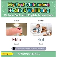 My First Vietnamese Health and Well Being Picture Book with English Translations (Teach & Learn Basic Vietnamese words for Children 19) My First Vietnamese Health and Well Being Picture Book with English Translations (Teach & Learn Basic Vietnamese words for Children 19) Kindle Paperback