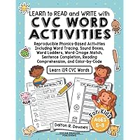 LEARN to READ and WRITE with CVC WORD ACTIVITIES: Reproducible Phonics-Based Activities Including Word Tracing, Sound Boxes, Word Ladders, Word-Image ... Reading Comprehension, and Color-by-Code