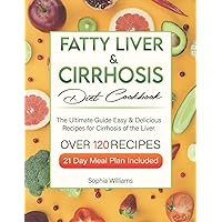 Fatty Liver & Cirrhosis Diet Cookbook: The Ultimate Guide with More Than 120 Easy & Delicious Recipes for Cirrhosis of the Liver. 21 Day Meal Plan Included. Fatty Liver & Cirrhosis Diet Cookbook: The Ultimate Guide with More Than 120 Easy & Delicious Recipes for Cirrhosis of the Liver. 21 Day Meal Plan Included. Paperback Kindle