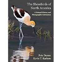 The Shorebirds of North America: A Natural History and Photographic Celebration The Shorebirds of North America: A Natural History and Photographic Celebration Hardcover Kindle