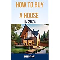 How to Buy a House in 2024: A Step-by-Step Guide to Getting Pre-Approved, Finding the Right Home, and Making an Offer How to Buy a House in 2024: A Step-by-Step Guide to Getting Pre-Approved, Finding the Right Home, and Making an Offer Kindle Paperback