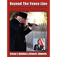 Beyond the Fence Line: The Eyewitness Account of Ed Hoffman and the Murder of President John F. Kennedy Beyond the Fence Line: The Eyewitness Account of Ed Hoffman and the Murder of President John F. Kennedy Paperback Kindle