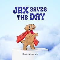 Jax Saves The Day : A Children's Book About Courage, Compassion and Friendship (Jax's Adventures)