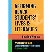 Affirming Black Students’ Lives and Literacies: Bearing Witness Affirming Black Students’ Lives and Literacies: Bearing Witness Paperback Kindle Hardcover