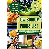 LOW SODIUM FOODS LIST: A Ultimate Guide to Nourishing Your Body with Flavorful, Heart-Healthy, and Low Salt Recipes and Tips to a Balanced, Salt-Conscious Lifestyle (HEALTHY FOOD LISTS) LOW SODIUM FOODS LIST: A Ultimate Guide to Nourishing Your Body with Flavorful, Heart-Healthy, and Low Salt Recipes and Tips to a Balanced, Salt-Conscious Lifestyle (HEALTHY FOOD LISTS) Paperback Kindle