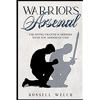 Warrior's Arsenal: Equipping Prayer Warriors with the Armor of God Warrior's Arsenal: Equipping Prayer Warriors with the Armor of God Kindle Hardcover Paperback