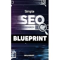 Simple SEO Blueprint: SEO Tips & Tricks To Boost Your Organic Rankings & Traffic | Essential Website Optimization Strategies For Higher Ranking And Improve Conversion Rates On Search Engines Simple SEO Blueprint: SEO Tips & Tricks To Boost Your Organic Rankings & Traffic | Essential Website Optimization Strategies For Higher Ranking And Improve Conversion Rates On Search Engines Kindle Paperback