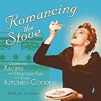 Romancing the Stove: Celebrated Recipes and Delicious Fun for Every Kitchen Goddess Romancing the Stove: Celebrated Recipes and Delicious Fun for Every Kitchen Goddess Kindle Paperback