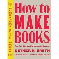 How to Make Books: Fold, Cut & Stitch Your Way to a One-of-a-Kind Book How to Make Books: Fold, Cut & Stitch Your Way to a One-of-a-Kind Book Hardcover Kindle