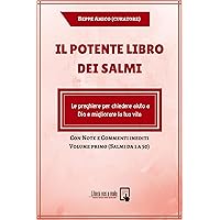 Il potente Libro dei Salmi - Le preghiere per chiedere aiuto a Dio e migliorare la tua vita: Con Note e Commenti inediti - Volume primo (Salmi da 1 a 50) (Collana Spiritualità) (Italian Edition)