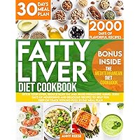 Fatty Liver Diet Cookbook: Detox Your Liver, Reduce Body Fat and Avoid Premature Aging. 2000 Days of Nourishing and Delicious Recipes to Help You Keep On Track With No-Fuss 30 Day Meal Plan Fatty Liver Diet Cookbook: Detox Your Liver, Reduce Body Fat and Avoid Premature Aging. 2000 Days of Nourishing and Delicious Recipes to Help You Keep On Track With No-Fuss 30 Day Meal Plan Paperback Kindle
