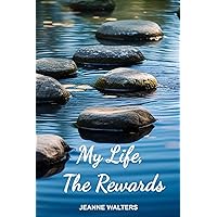 My Life, The Rewards: A Biography of a Woman Who Followed A Voice and Came to Know God