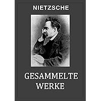 Nietzsche: GESAMMELTE WERKE (German Edition) Nietzsche: GESAMMELTE WERKE (German Edition) Kindle Hardcover Paperback