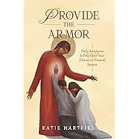 Provide the Armor: Daily Scriptures to Pray Over Your (Future or Present) Spouse Provide the Armor: Daily Scriptures to Pray Over Your (Future or Present) Spouse Paperback Kindle Hardcover