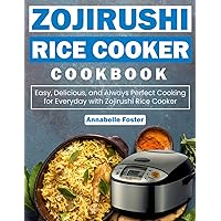 Zojirushi Rice Cooker Cookbook: Easy, Delicious, and Always Perfect Cooking for Everyday with Zojirushi Rice Cooker Zojirushi Rice Cooker Cookbook: Easy, Delicious, and Always Perfect Cooking for Everyday with Zojirushi Rice Cooker Paperback Kindle Hardcover