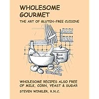 Wholesome Gourmet: The Art of Gluten-Free Cuisine Wholesome Gourmet: The Art of Gluten-Free Cuisine Spiral-bound