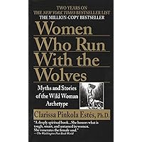 Women Who Run with the Wolves: Myths and Stories of the Wild Woman Archetype Women Who Run with the Wolves: Myths and Stories of the Wild Woman Archetype Mass Market Paperback Audible Audiobook Kindle Paperback Hardcover Audio CD