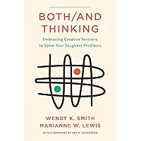 Both/And Thinking: Embracing Creative Tensions to Solve Your Toughest Problems Both/And Thinking: Embracing Creative Tensions to Solve Your Toughest Problems Hardcover Kindle Audible Audiobook Audio CD