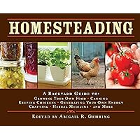 Homesteading: A Backyard Guide to Growing Your Own Food, Canning, Keeping Chickens, Generating Your Own Energy, Crafting, Herbal Medicine, and More (Back to Basics Guides) Homesteading: A Backyard Guide to Growing Your Own Food, Canning, Keeping Chickens, Generating Your Own Energy, Crafting, Herbal Medicine, and More (Back to Basics Guides) Hardcover Kindle