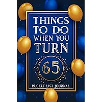 65th Birthday Gifts Idea For Women & Men, Things To Do When You Turn 65 Bucket List Journal: Lined Notebook Present for Journaling, To Do List, Organizing, Taking Notes and More.