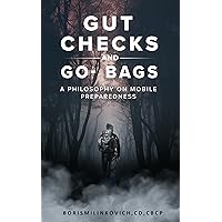 Gut Checks And Go Bags: A Philosophy On Mobile Preparedness Gut Checks And Go Bags: A Philosophy On Mobile Preparedness Kindle Paperback