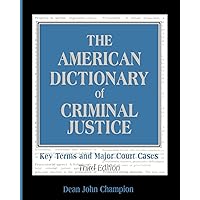 The American Dictionary of Criminal Justice: Key Terms and Major Court Cases The American Dictionary of Criminal Justice: Key Terms and Major Court Cases Paperback Hardcover