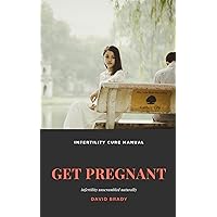 GET PREGNANT: Infertility unscrambled naturally