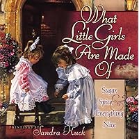 What Little Girls Are Made Of: Sugar, Spice, and Everything Nice What Little Girls Are Made Of: Sugar, Spice, and Everything Nice Hardcover