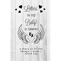 Letters To My Baby In Heaven: Grief Journal: Loss Of A Baby, Blank Lined Book You Can Write In Letters To My Baby In Heaven: Grief Journal: Loss Of A Baby, Blank Lined Book You Can Write In Paperback Hardcover